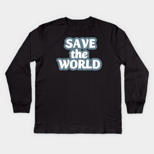 save the world Kids Long Sleeve T-Shirt